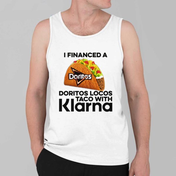 I Financed A Doritos Locos Taco With Klarna Shirt 3