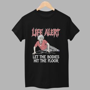 Life Alert Let The Bodies Hit The Floor Shirt 1