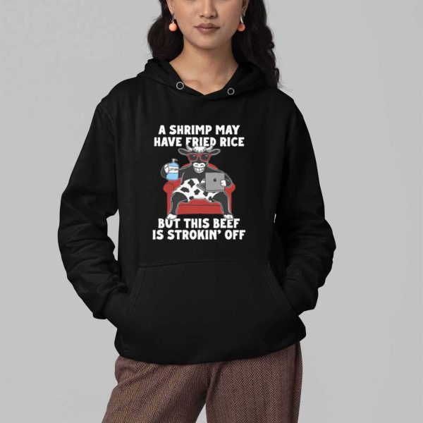 A Shrimp May Have Fried Rice But This Beef Is Stroking Off Shirt 4