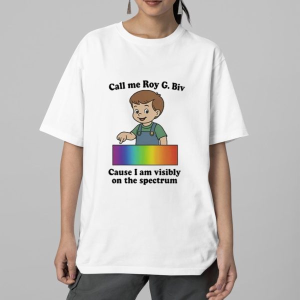 Call Me Roy G Biv Cause I Am Visibly On The Spectrum Shirt 5