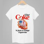 Diet Coke Is Just A Fridge Cigarette Shirt