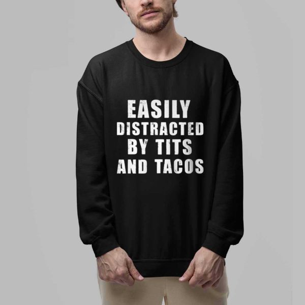 Easily Distracted By Tits And Tacos Shirt 2