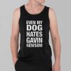 Even My Dog Hates Gavin Newsom Shirt 3