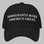 Immigrants Make America Great Hat