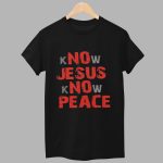 Know Jesus Know Peace Shirt
