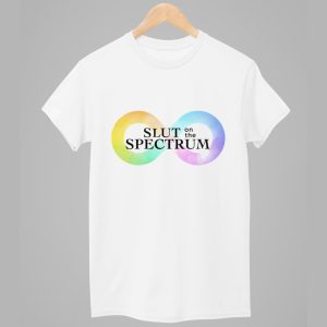 Slut On The Spectrum Shirt 1