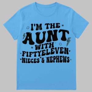 Im The Aunt With Fiftyeleven Nieces Nephews Shirt 2