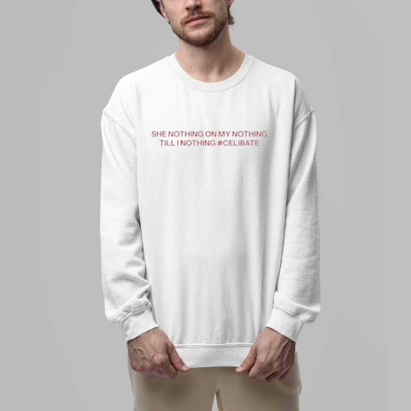She Nothing On My Nothing Till I Nothing Celibate Shirt 2
