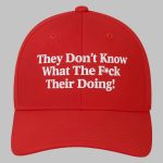 They Don’t Know What The Fuck Their Doing Hat