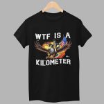 WTF Is A Kilometer Shirt
