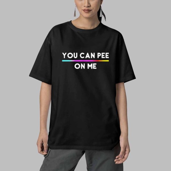 You Can Pee On Me Shirt 5