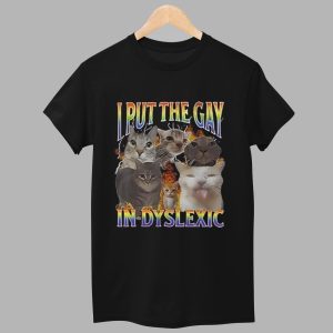 I Put The Gay In Dyslexic Shirt 1