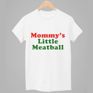 Nic Mommys Little Meatball Shirt 1