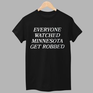 Everyone Watched Minnesota Get Robbed Shirt 1