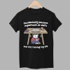 Accidentally Became Important At Work And Its Ruining My Life Shirt 1