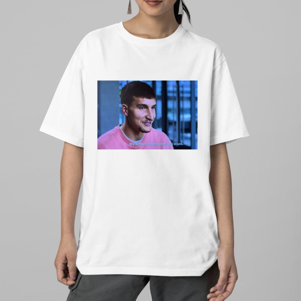 Bogdan Bogdanovic We Wanted To Be Historically Drunk Shirt 2 Bogdan Bogdanovic We Wanted To Be Historically Drunk Shirt 2