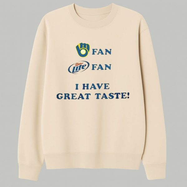 Brewers Fan Miller Lite Fan I Have Great Taste Shirt 2