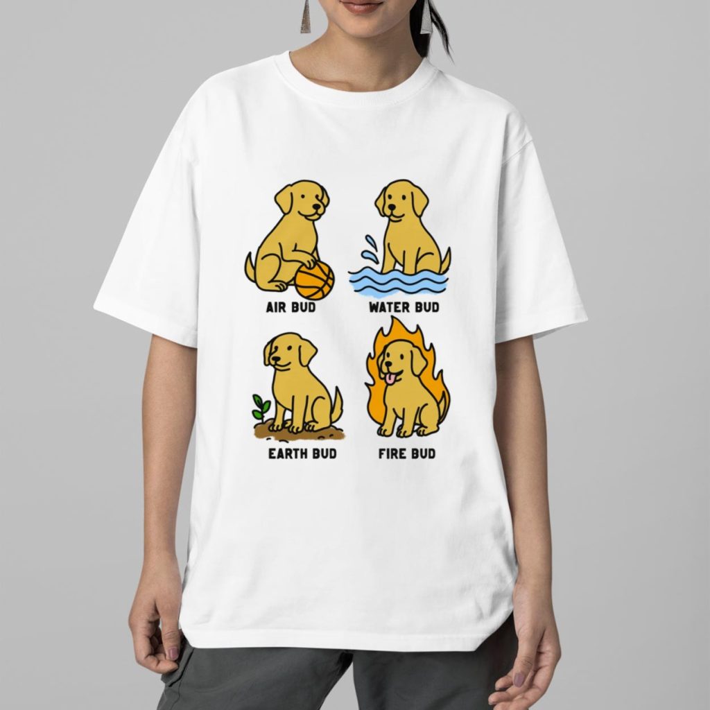 Dog Elemental Bud Air Bud Water Bud Earth Bud Fire Bud Shirt 2 Dog Elemental Bud Air Bud Water Bud Earth Bud Fire Bud Shirt 2