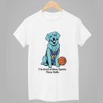Dog I'm Tired Of These Sports These Balls Shirt