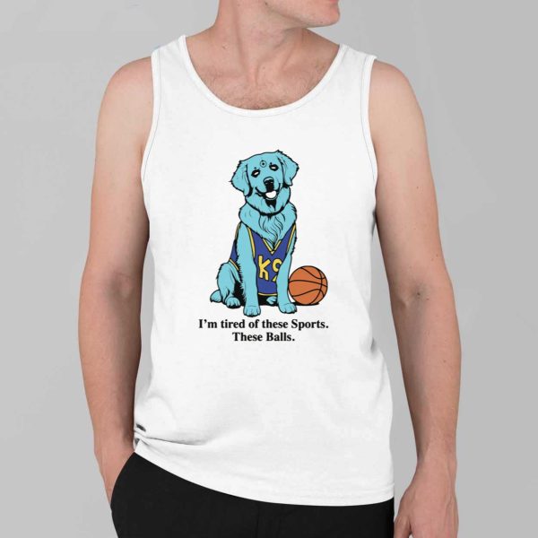 Dog Im Tired Of These Sports These Balls Shirt 4