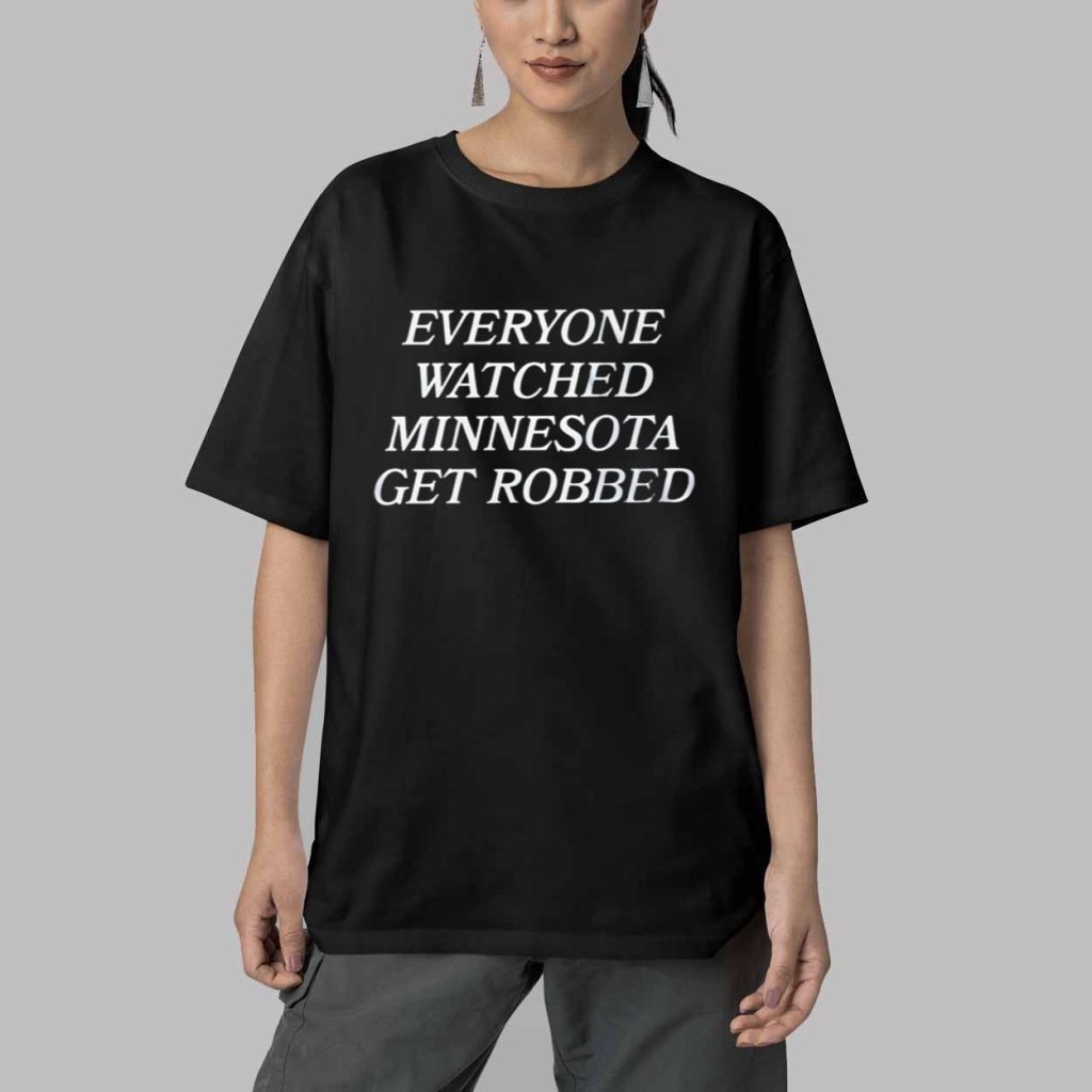 Everyone Watched Minnesota Get Robbed Shirt 5 Everyone Watched Minnesota Get Robbed Shirt 5