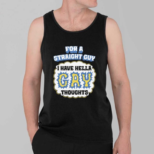 For A Straight Guy I Have Hella Gay Thoughts Shirt 3
