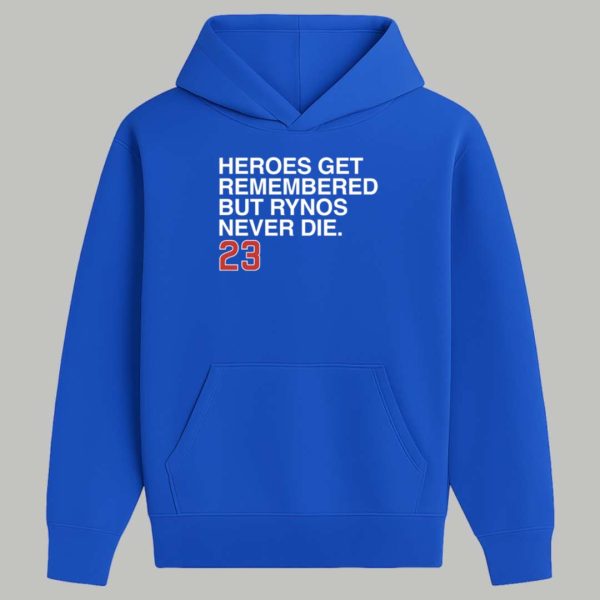 Heroes Get Remembered But Rynos Never Die 23 Shirt 2