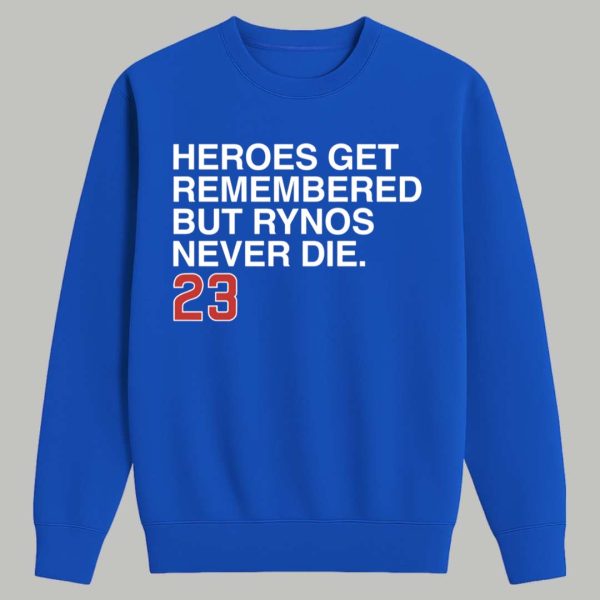 Heroes Get Remembered But Rynos Never Die 23 Shirt 3