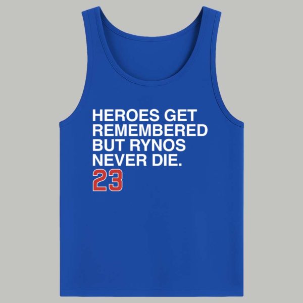 Heroes Get Remembered But Rynos Never Die 23 Shirt 4