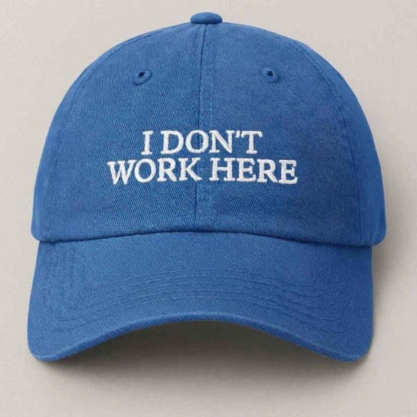 I Dont Work Here Hat 2