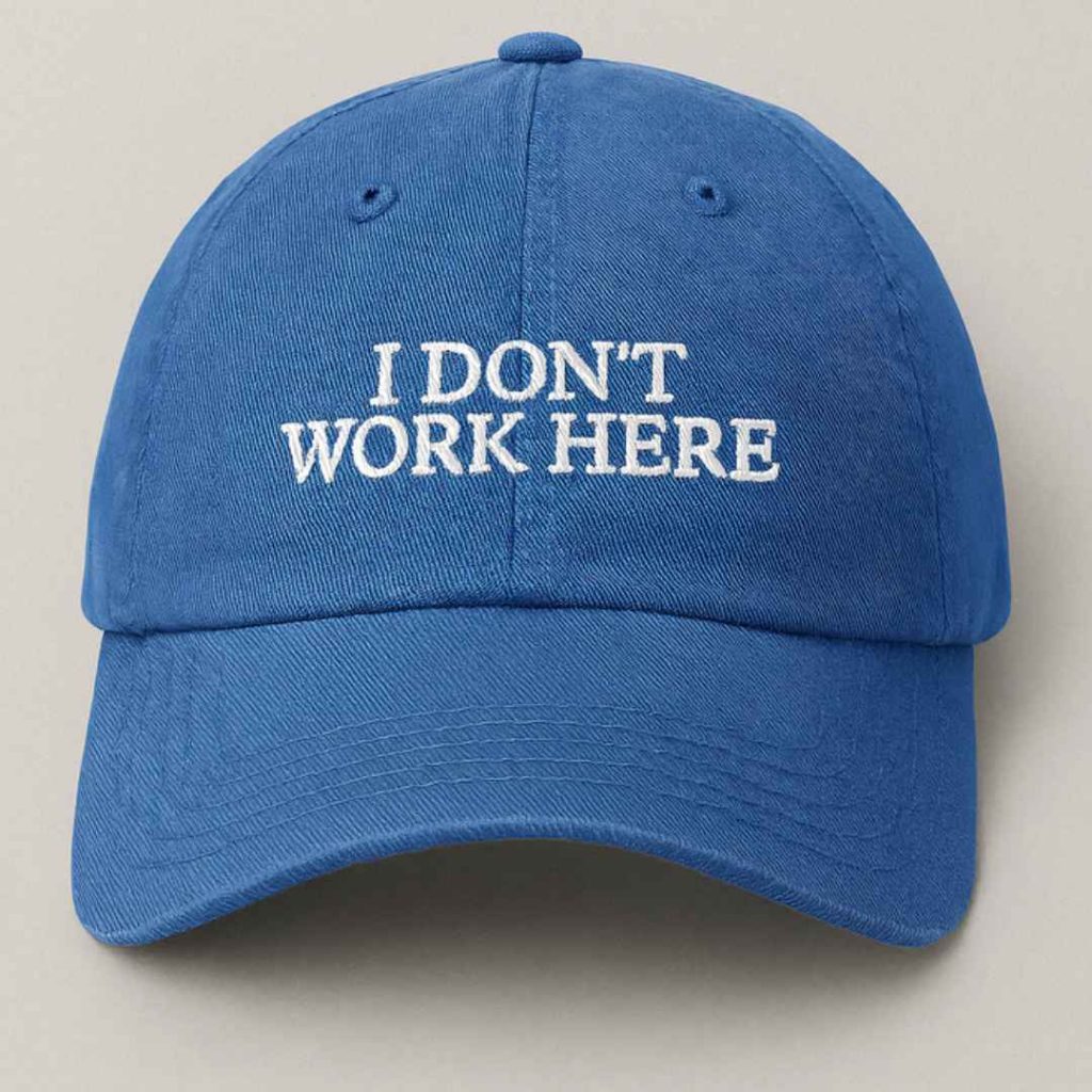 I Dont Work Here Hat 3 I Dont Work Here Hat 3