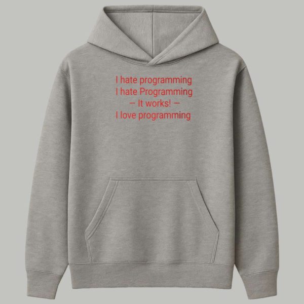 I Hate Programming I Hate Programming It Works I Love Programming Shirt 2