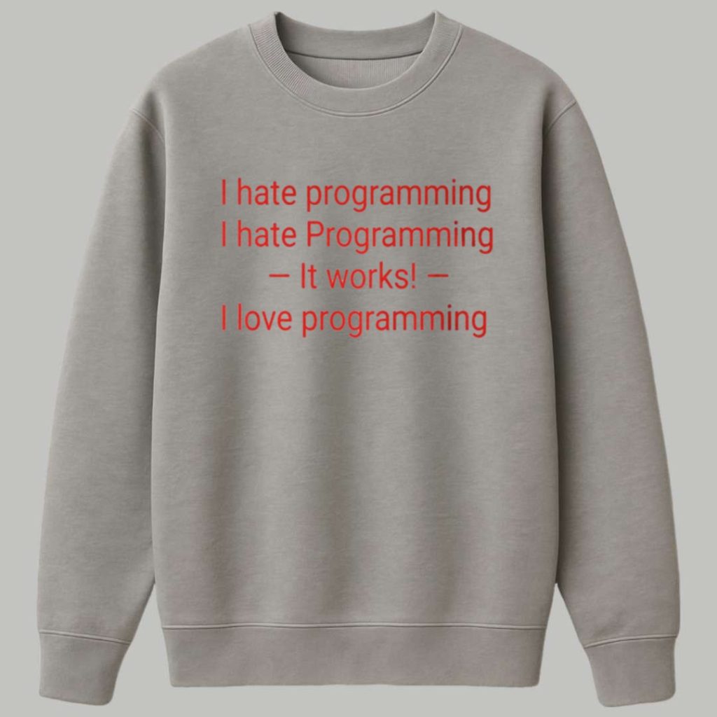I Hate Programming I Hate Programming It Works I Love Programming Shirt 3