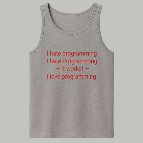 I Hate Programming I Hate Programming It Works I Love Programming Shirt 4
