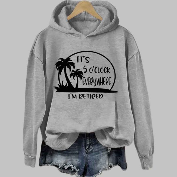 Its 5 Oclock Everywhere Im Retired Hoodie 2