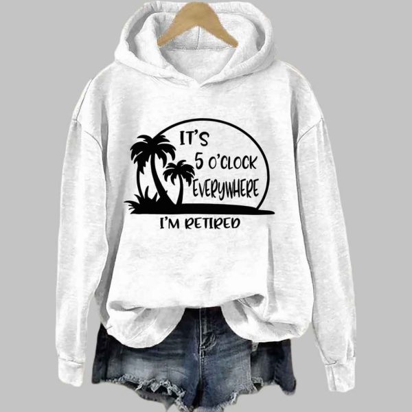 Its 5 Oclock Everywhere Im Retired Hoodie 3