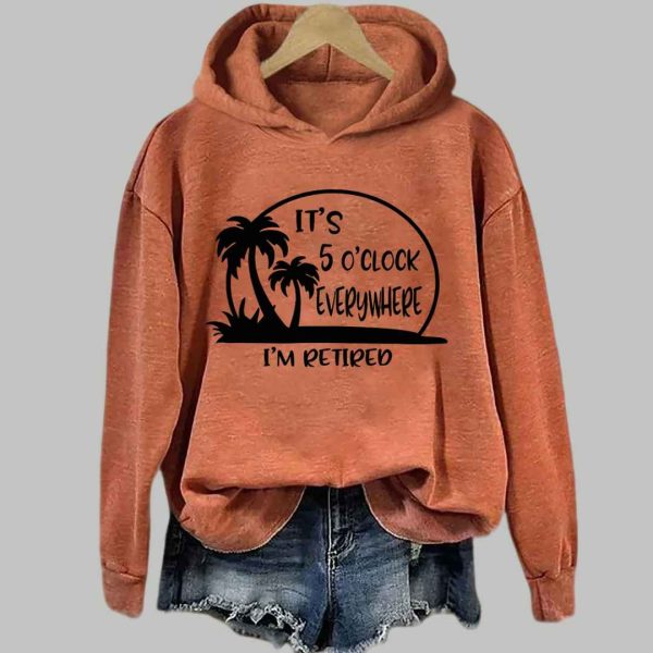 Its 5 Oclock Everywhere Im Retired Hoodie 4