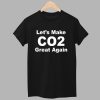 Lets Make CO2 Great Again Shirt 1