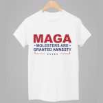 MAGA Molesters Are Granted Amnesty Shirt