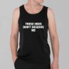 These Hoes Dont Deserve Me Shirt 3