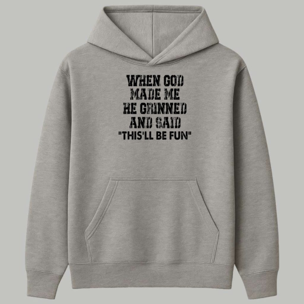 When God Made Me He Grinned And Said Thisll Be Fun Shirt 2