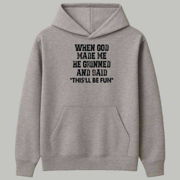 When God Made Me He Grinned And Said Thisll Be Fun Shirt 2