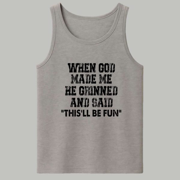 When God Made Me He Grinned And Said Thisll Be Fun Shirt 4