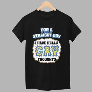 For A Straight Guy I Have Hella Gay Thoughts Shirt 1