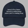 Born To Be A Hater Forced To Understand Where You're Coming From Hat 2