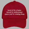 Born To Be A Hater Forced To Understand Where You're Coming From Hat 3