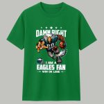 Damn Right I Am A Eagles Fan Win Or Lose Shirt
