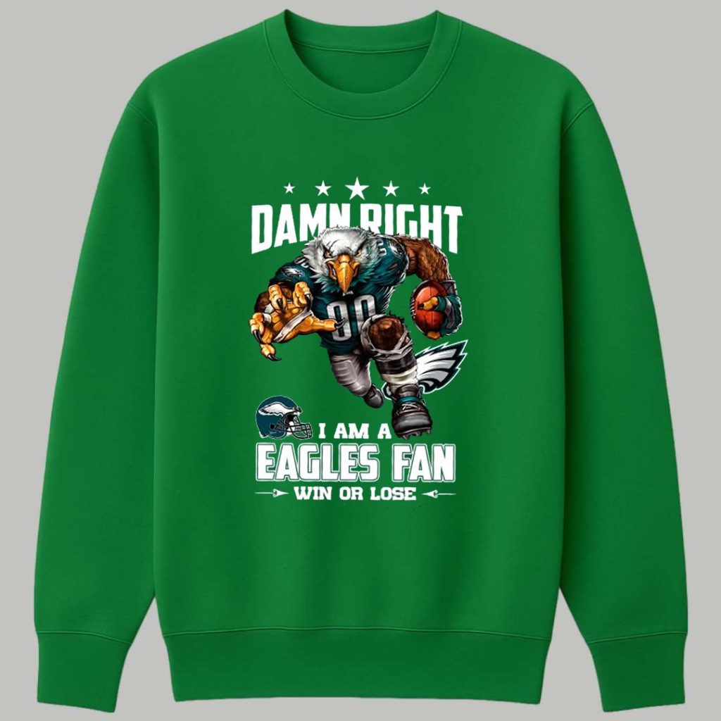 Damn Right I Am A Eagles Fan Win Or Lose Shirt 3 Damn Right I Am A Eagles Fan Win Or Lose Shirt 3