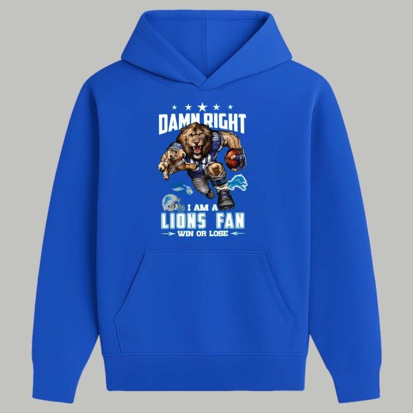 Damn Right I Am A Lions Fan Win Or Lose Shirt 2
