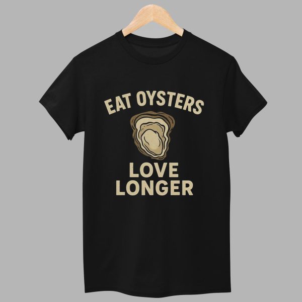 Eat Oysters Love Longer Shirt 1